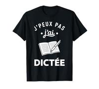 Humour École Prof Élève Drôle J’Peux Pas J’AI dictée T-Shirt
