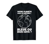 Humour Écologie Terre Planète Réchauffement Climatique T-Shirt