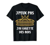 Humour épiphanie Nourriture j'peux Pas J'Ai Galette des Rois T-Shirt
