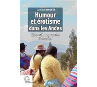 Humour et érotisme dans les Andes Une ethnographe à marier - Camille Riverti - Indes Savantes - broché - Essai