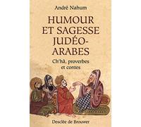 Humour et sagesse judéo-arabes André Nahum (Auteur), Bernard Chanfrault (Postface), Albert Bensoussan (Postface)