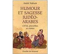 Humour et sagesse judéo-arabes André Nahum (Auteur), Bernard Chanfrault (Postface), Albert Bensoussan (Postface)