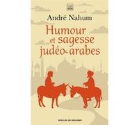 Humour et sagesse judéo-arabes Bernard Chanfrault (Postface), Albert Bensoussan (Postface), André Nahum (Auteur)