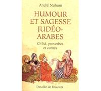 Humour Et Sagesse Judéo-Arabes - Histoires De Ch'hâ, Proverbes, Etc