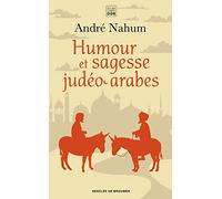 Humour Et Sagesse Judéo-Arabes - Histoires De Ch'hâ, Proverbes, Etc