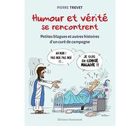 Humour et vérité se rencontrent - Petites blagues et autres histoires d'un curé de campagne