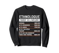Humour Ethnologue tarif horaire Cadeau Métier Profession Sweatshirt