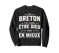 Humour « Etre Breton C'est comme être Dieu mais en Mieux » Sweatshirt