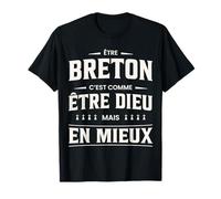 Humour « Etre Breton C'est comme être Dieu mais en Mieux » T-Shirt