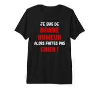 Humour Faites Pas Chier Je suis De Bonne Humeur T-Shirt Haut de Gamme