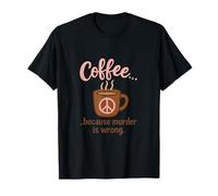Humour fantaisie Coffee Because Murder Is Wrong Mom T-Shirt