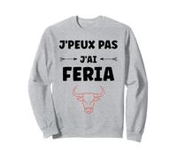 Humour féria Basque dax Bayonne fêtes J'peux Pas J'Ai Feria Sweatshirt