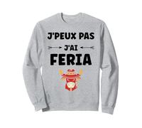 Humour féria Basque dax Bayonne fêtes J'peux Pas J'Ai Feria Sweatshirt