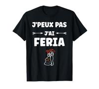 Humour féria Basque dax Bayonne fêtes J'peux Pas J'Ai Feria T-Shirt