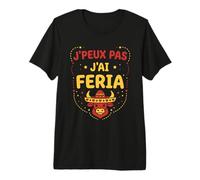 Humour féria Basque dax Bayonne fêtes J'peux Pas J'Ai Feria T-Shirt Haut de Gamme