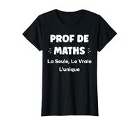 Humour fille la seule la vraie Prof de Maths T-Shirt