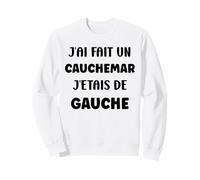 Humour France J’AI Fait Un Cauchemar J’étais De Gauche Sweatshirt