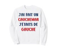 Humour France J’AI Fait Un Cauchemar J’étais De Gauche Sweatshirt