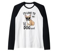 Humour Frenchie I'd Love to But My Dog Said No Manche Raglan