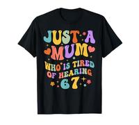 Humour Funny Just A Mum Who is Tired of Hearing The Meme 67 T-Shirt