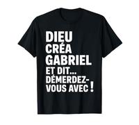 Humour Gabriel Dieu Créa Gabriel et Dit Démerdez-vous Avec T-Shirt