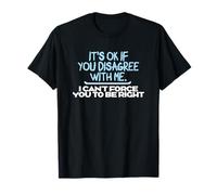 Humour Graphique Amusant It's Ok If You Disagree with Me T-Shirt