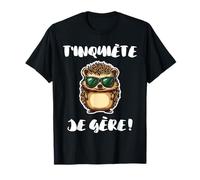 Humour Hérisson Animal Nature | T'inquiète Je Gère ! T-Shirt