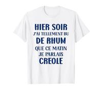Humour homme rhum créole Hier soir j'ai tellement bu de rhum T-Shirt
