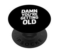 Humour Humoristique « Damn You're Getting Old » PopSockets PopGrip Adhésif
