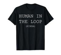 Humour Humoristique Human in The Loop (Kinda) T-Shirt