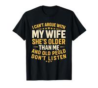 Humour Humoristique I Can't Argue with My Wife She's Older Than Me T-Shirt