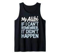 Humour Humoristique My Alibi If I Can't Remember It Didn't Happen Débardeur