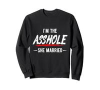 Humour Humoristique pour Couples I'm The Asshole She Married Sweatshirt