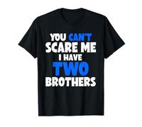 Humour Humoristique You Cant Scare Me I Have Two Brothers T-Shirt
