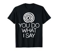 Humour Hypnose Sarcasme Tu Fais Ce Que Je Dis T-Shirt