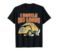 Humour I Handle Big Loads Dump Truck T-Shirt