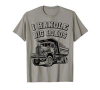 Humour I Handle Big Loads Dump Truck T-Shirt