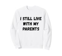 Humour I Still Live with My Parents Sweatshirt