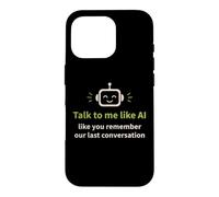 Humour IA : Parlez-Moi comme Vous Vous souvenez de Notre dernière Conversation Coque pour iPhone 16 Pro