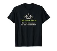 Humour IA : Parlez-Moi comme Vous Vous souvenez de Notre dernière Conversation T-Shirt