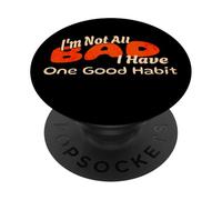 Humour I'm Not All Bad I Have One Good Habit PopSockets PopGrip Adhésif