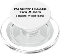 Humour Im Sorry I Called You A Jerk I Thought You Knew PopSockets PopGrip pour MagSafe