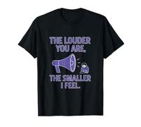 Humour introverti drôle The Louder You are The Smaller I Feel T-Shirt