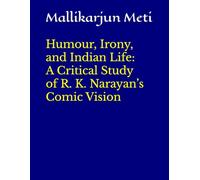 Humour, Irony, and Indian Life: A Critical Study of R. K. Narayan’s Comic Vision