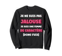 Humour Jalousie Fille caractère Je ne suis Pas Jalouse Sweatshirt
