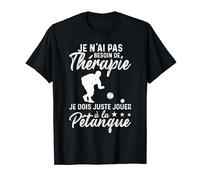 Humour Je Dois Juste Jouer À La Pétanque Boccia T-Shirt