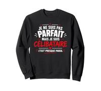 Humour Je Ne suis Pas Parfait mais Je suis Célibataire Sweatshirt