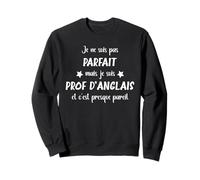 Humour Je ne suis Pas Parfait mais Je suis Prof d'anglais Sweatshirt