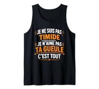 Humour Je ne suis Pas timide Je n’Aime Pas ta Gueule. Débardeur