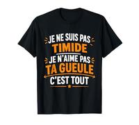 Humour Je ne suis Pas timide Je n’Aime Pas ta Gueule. T-Shirt